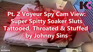 Pt 2 Voyeur Spy Cam View Super Spitty Soaker Sluts Tattooed Throated & Stuffed