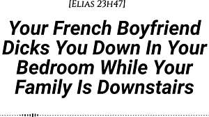 YOUR FRENCH BOYFRIEND FUCKS YOU IN THE ROOM WHILE FAMILY IS DOWNSTAIRS, TEASING AND MOANING QUIETLY BEFORE CREAMPIE
