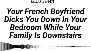 YOUR FRENCH BOYFRIEND FUCKS YOU IN THE ROOM WHILE FAMILY IS DOWNSTAIRS, TEASING AND MOANING QUIETLY BEFORE CREAMPIE